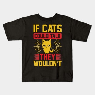 If Cats Could Talk They Wouldnt T Shirt For Women Men Kids T-Shirt